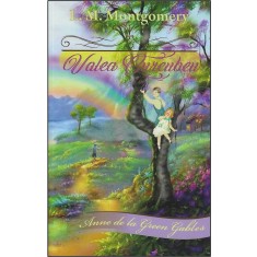 Valea Curcubeu &ndash; Lucy Maud Montgomery