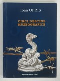 CINCI DESTINE MUZEOGRAFICE de IOAN OPRIS , 2009