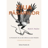 Ziua pasarilor. O poveste in 24 de ore si 24 de pasari - Mark E. Hauber