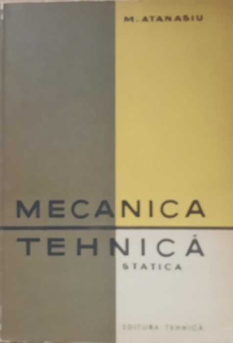 MECANICA TEHNICA. STATICA - M. ATANASIU