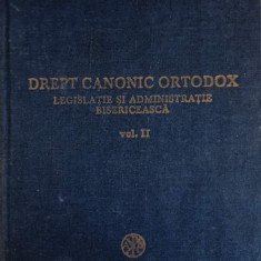 DREPT CANONIC ORTODOX LEGISLATIE SI ADMINISTRATIE BISERICEASCA VOL.2-IOAN N. FLOCA