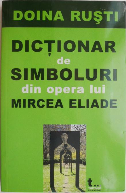 Dictionar de simboluri din opera lui Mircea Eliade &ndash; Doina Rusti