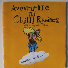 AVENTURILE LUI CHILLI RAMIREZ , POVESTILE LUI GYURI de IOAN GYURI PASCU , 2013 , LIPSA CD * , PREZINTA URME DE UZURA