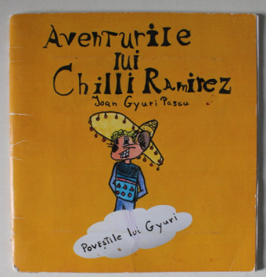 AVENTURILE LUI CHILLI RAMIREZ , POVESTILE LUI GYURI de IOAN GYURI PASCU , 2013 , LIPSA CD * , PREZINTA URME DE UZURA foto