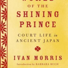 The World of the Shining Prince: Court Life in Ancient Japan