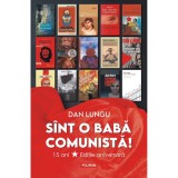 Sint o baba comunista! Editie aniversara, Dan Lungu, Polirom