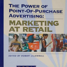 THE POWER OF POINT OF PURCHASE ADVERSITING: MARKETING AT RETAIL-ROBERT LILJENWALL