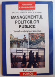 MANAGEMENTUL POLITICILOR PUBLICE , TRANSFORMARI SI PERSPECTIVE de CLAUDIU CRACIUN , PAUL E. COLLINS , 2008