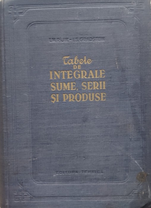 Tabele De Integrale, Sume , Serii Si Produse - I. M. Rijic, I. S. Gradstein , E200