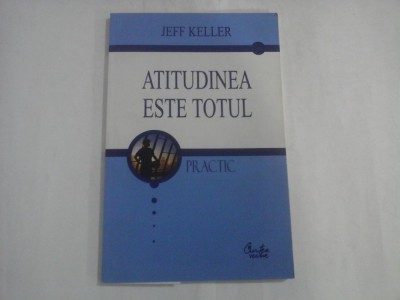 ATITUDINEA ESTE TOTUL - Jeff Keller foto