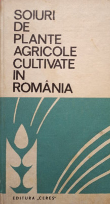 D. Torge, Gh. Perciali, Stela Popescu, V. Dumitrache, Agnia Nica, Angela Dascalu, Cecilia Elena Pop - Soiuri de plante agricole cultivate in Romania ( foto