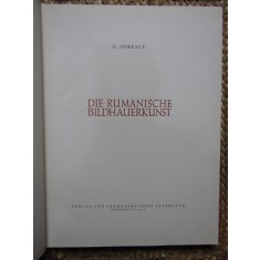 DIE RUMANISCHE BILDHAUERKUNST von G. OPRESCU , 1957