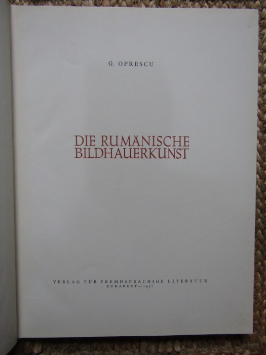 DIE RUMANISCHE BILDHAUERKUNST von G. OPRESCU , 1957