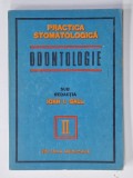 ODONTOLOGIE , PRACTICA STOMATOLOGICA , sub redactia IOAN I. GALL , VOLUMUL II , 1979