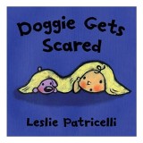 Carte Leslie Patricelli - Doggie Gets Scared, Carti pentru copii, Pre-School, despre frici si confort