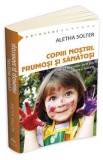 Cumpara ieftin Copiii nostri, frumosi si sanatosi - Aletha Solter