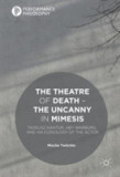 The Theatre of Death - The Uncanny in Mimesis | Mischa Twitchin, Palgrave Macmillan