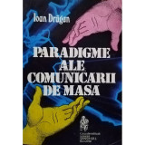 Ioan Dragan - Paradigme ale comunicarii de masa (editia 1996)