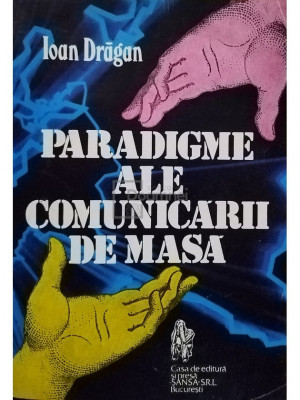 Ioan Dragan - Paradigme ale comunicarii de masa (editia 1996) foto