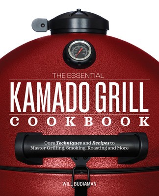The Essential Kamado Grill Cookbook: Core Techniques and Recipes to Master Grilling, Smoking, Roasting, and More foto