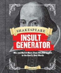 Shakespeare Insult Generator: Mix and Match More Than 150,000 Insults in the Bard&amp;#039;s Own Words, Hardcover/Barry Kraft foto