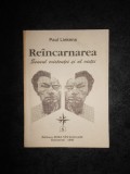 Paul Liekens - Reincarnarea. Sensul existentei si al vietii