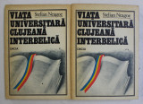 VIATA UNIVERSITARA CLUJEANA INTERBELICA VOL. I - II de STELIAN NEAGOE , 1980