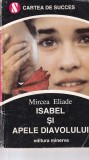 Mircea Eliade - Isabel si apele diavolului, Roman, Editura Minerva, 1993, 143 pagini, Beletristica