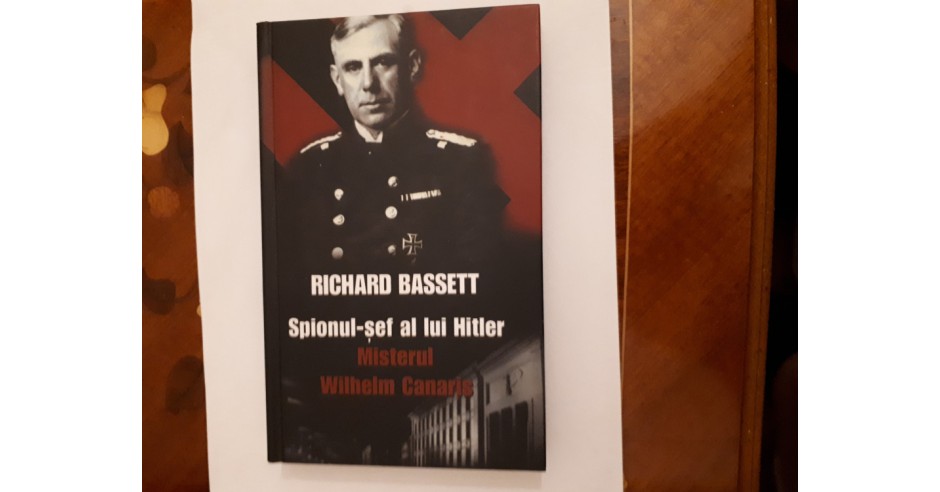 Spionul Sef al lui Hitler: Misterul Wilhelm Canaris - Richard Bassett ...