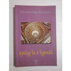 EPILOG LA O LEGENDA - CLAUDIA CLEJA STOICESCU