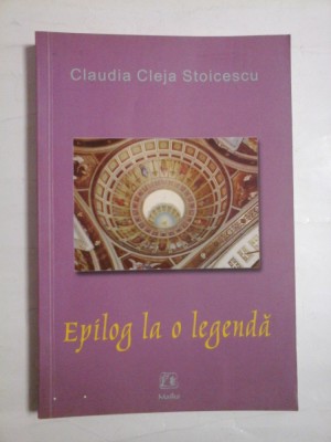 EPILOG LA O LEGENDA - CLAUDIA CLEJA STOICESCU foto