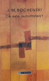 Ce este autoritatea? Introducere in logica autoritatii - J. M. Bochenski