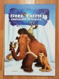 Epoca de gheata 4 (Ice Age): Continente in deriva. Egmont, 2012