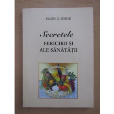 Ellen G. White - Secretele fericirii si ale sanatatii (2009)