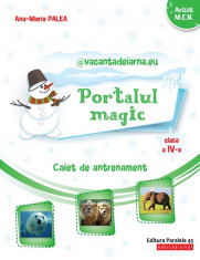 Portalul Magic. Caiet de antrenament: Limba si literatura romana, Matematica. Clasa a IV-a - Ana-Maria Palea foto