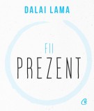 Fii prezent - Dalai Lama - Editura Curtea Veche