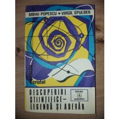 Descoperiri stiintifice: Legenda si adevar- Mihai Popescu, Virgil Spulber