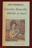 Luigi Pirandello &quot;Giustino Roncella. Batrani si tineri.&quot; Editura Eminescu, 1988