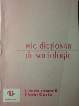 MIC DICTIONAR DE SOCIOLOGIE-LISETTE COANDA, FLORIN CURTA-235072 foto