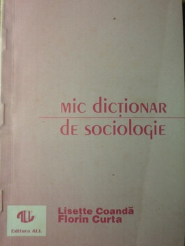 MIC DICTIONAR DE SOCIOLOGIE-LISETTE COANDA, FLORIN CURTA foto