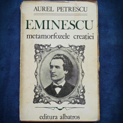 EMINESCU - METAMORFOZELE CREATIEI - AUREL PETRESCU foto