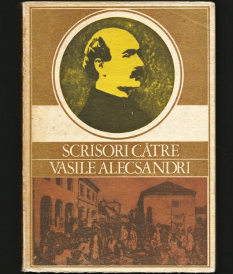 SCRISORI CĂTRE VASILE ALECSANDRI - MARTA ANINEANU - 1978 - TIRAJ MIC (2370 EX.) foto