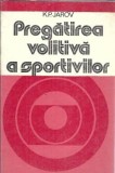 Pregatirea volitiva a sportivilor, K. P. Jarov | Psihologie, Dezvoltare Personala, Carte Sport-Turism 1979 Brosata