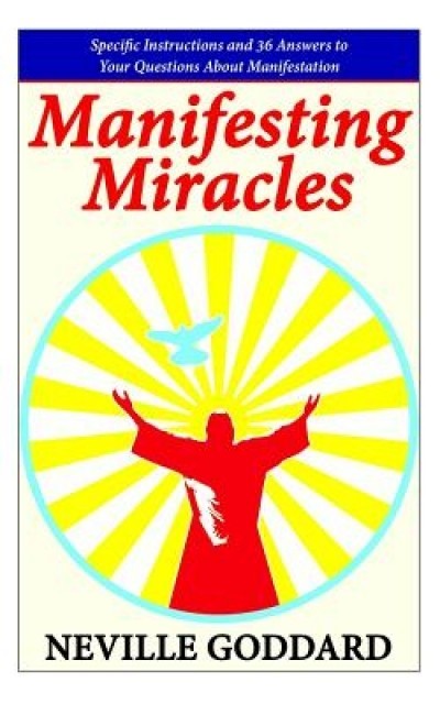 Manifesting Miracles: Specific Instructions and 36 Answers to Your Questions about Manifestation