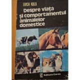 Erich Kolb - Despre viata si comportamentul animalelor domestice (Editia: 1981)