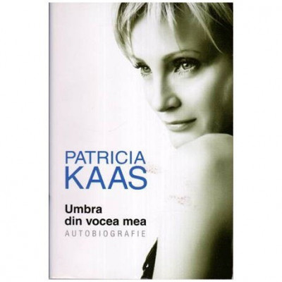Patricia Kaas - Umbra din vocea mea - Autobiografie - 113242 foto
