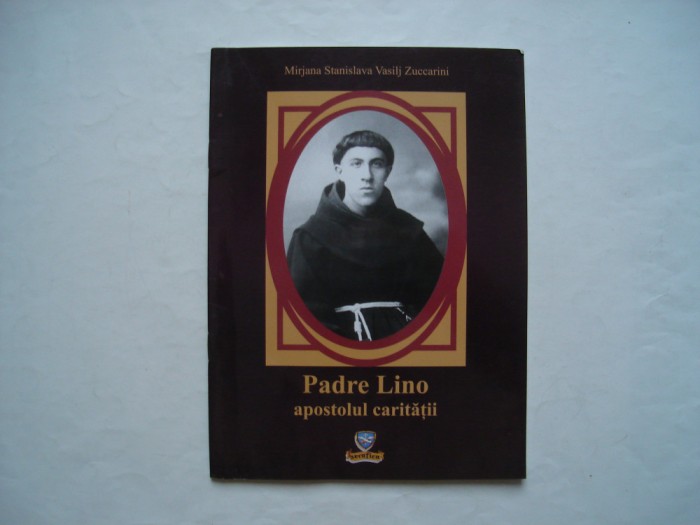 Padre Lino - apostolul caritatii - Mirjana Stanislava Vasilj Zuccarini