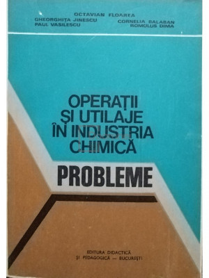 Octavian Floarea - Operatii si utilaje in industria chimica - Probleme (editia 1980) foto