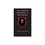 The Complete Prophecies of Nostradamus