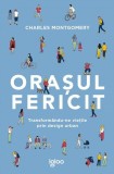 Orașul fericit - Paperback brosat - Charles Montgomery - Igloo